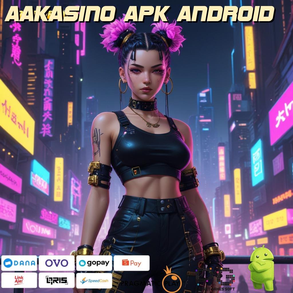 AAKASINO APK ANDROID : hadiah cepat teknologi paling update terpercaya