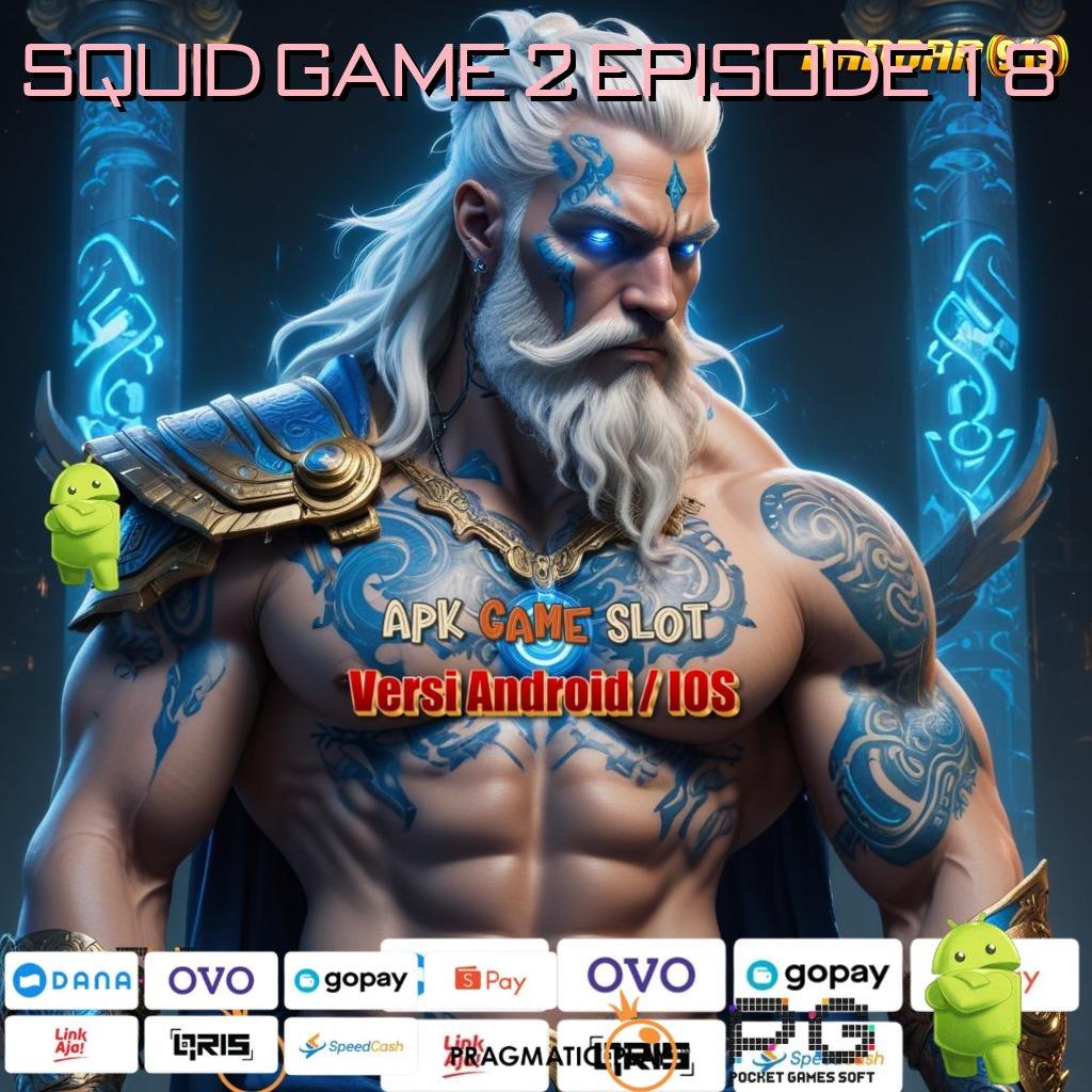 SQUID GAME 2 EPISODE 18 : seri terkini modal minim langsung kaya besar