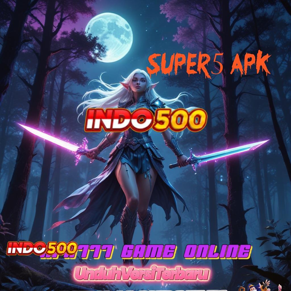 SUPER5 APK 🐉 Depo Bni 15 000 Download Aplikasi Main Duit di Android