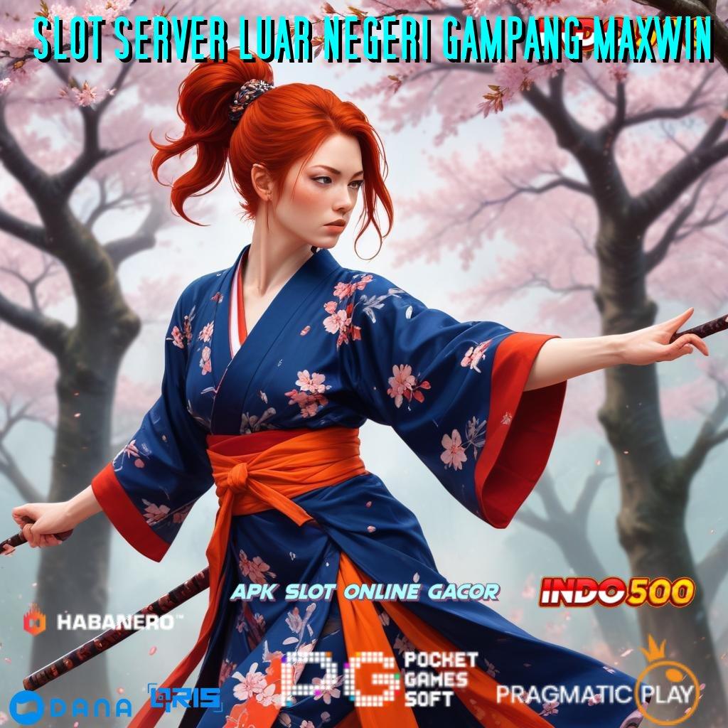 SLOT SERVER LUAR NEGERI GAMPANG MAXWIN 🎮 slot kemenangan puncak