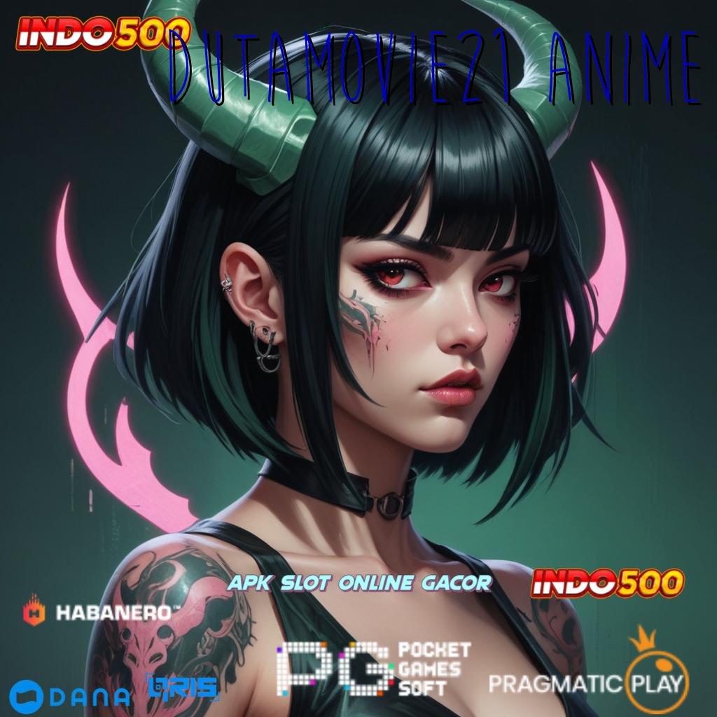 DUTAMOVIE21 ANIME | Depo Pulsa 5 Ribu Download Gratis Apk Slot Maxwin Terbaru