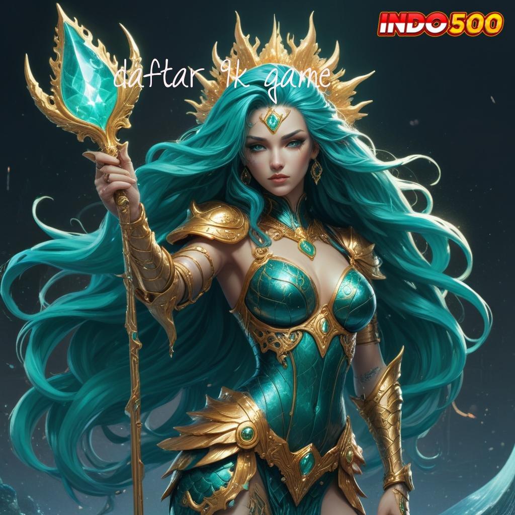 DAFTAR 9K GAME ✧ pembawa rezeki mesin slot tiada lawan